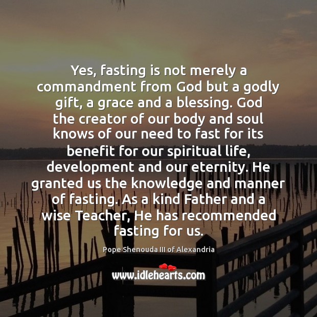Yes, fasting is not merely a commandment from God but a Godly Pope Shenouda III of Alexandria Picture Quote