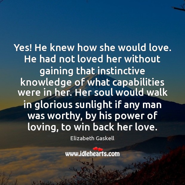 Yes! He knew how she would love. He had not loved her Image
