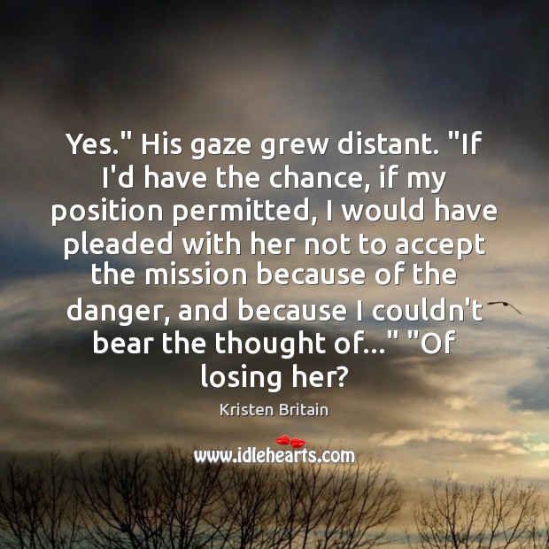 Yes.” His gaze grew distant. “If I’d have the chance, if my Image