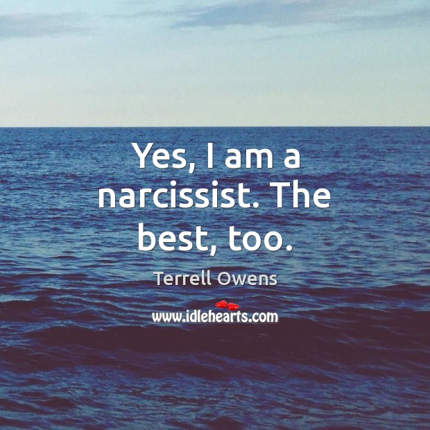 Yes, I am a narcissist. The best, too. Image