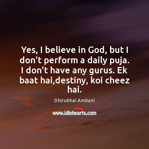 Yes, I believe in God, but I don’t perform a daily puja. Image