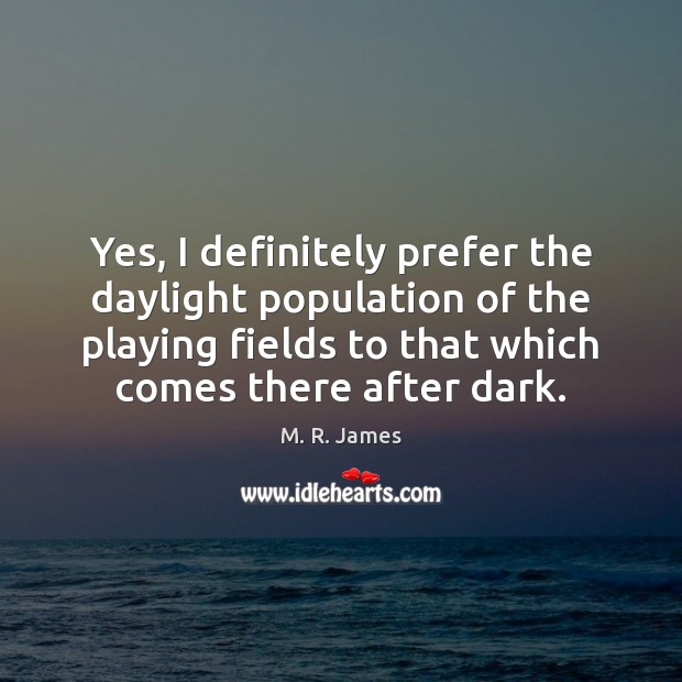 Yes, I definitely prefer the daylight population of the playing fields to Image