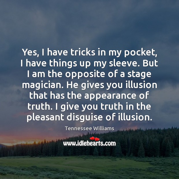 Yes, I have tricks in my pocket, I have things up my Tennessee Williams Picture Quote