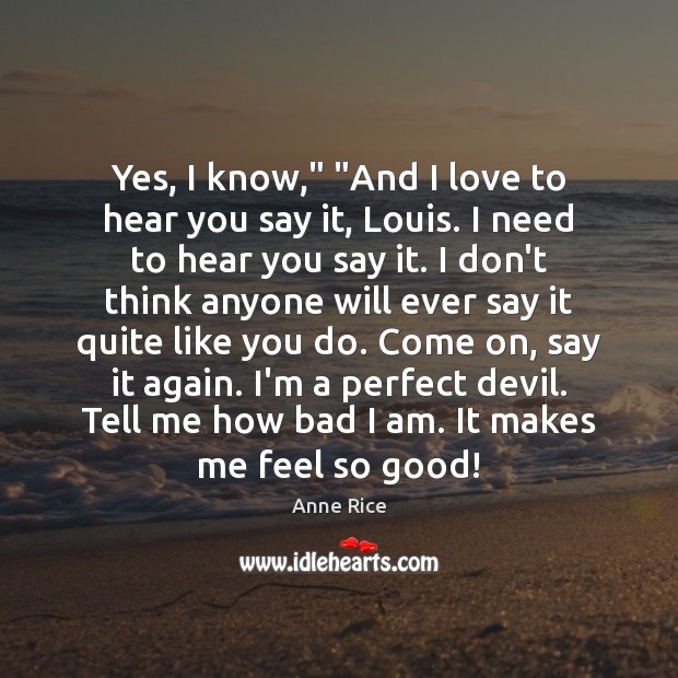Yes, I know,” “And I love to hear you say it, Louis. Image