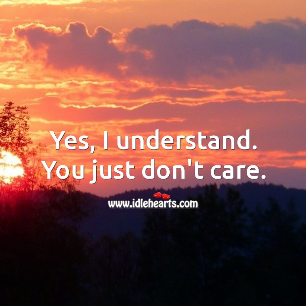 Yes, I understand. You just don’t care. Image