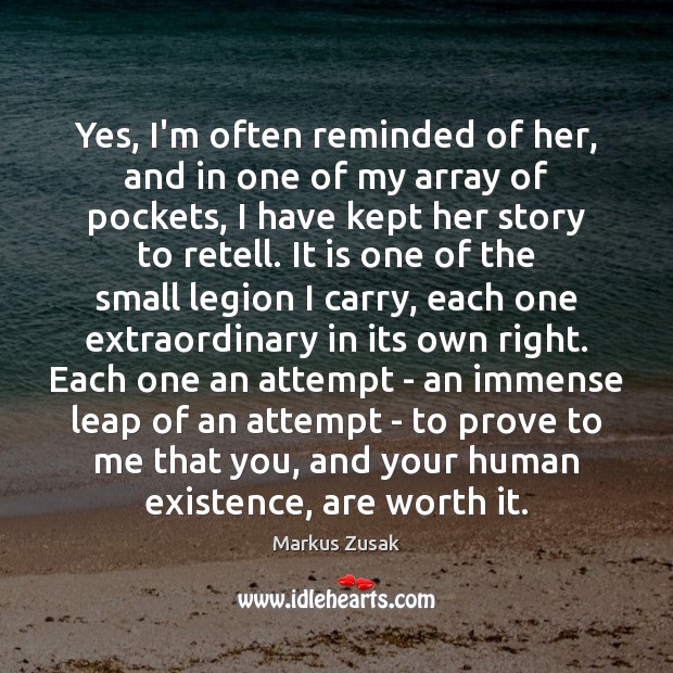 Yes, I’m often reminded of her, and in one of my array Markus Zusak Picture Quote