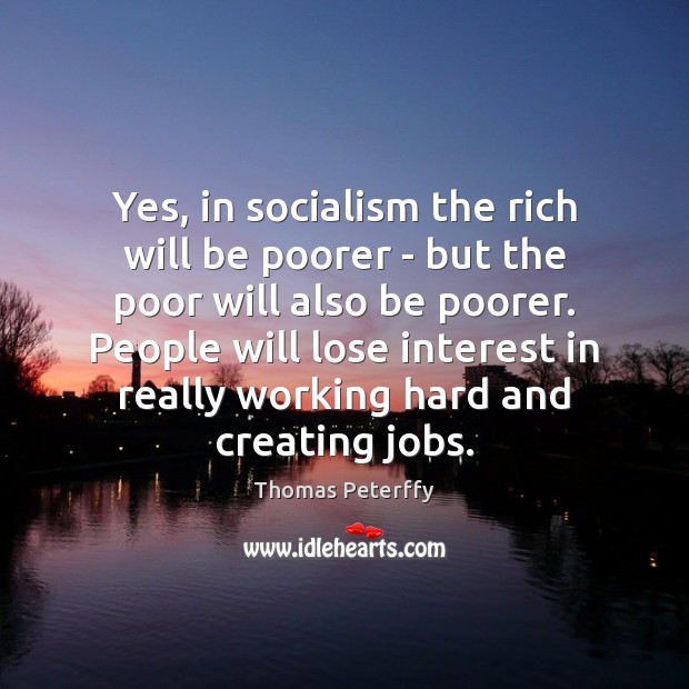 Yes, in socialism the rich will be poorer – but the poor Thomas Peterffy Picture Quote