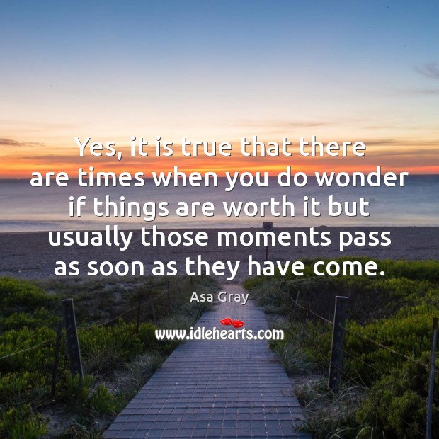 Yes, it is true that there are times when you do wonder Asa Gray Picture Quote