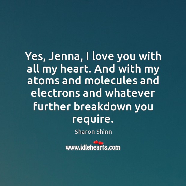 Yes, Jenna, I love you with all my heart. And with my I Love You Quotes Image