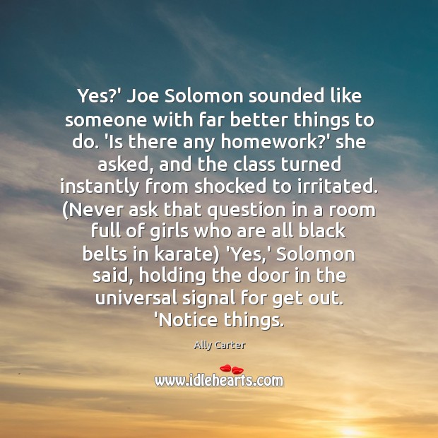 Yes?’ Joe Solomon sounded like someone with far better things to Ally Carter Picture Quote