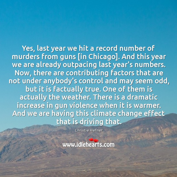 Yes, last year we hit a record number of murders from guns [ Climate Quotes Image