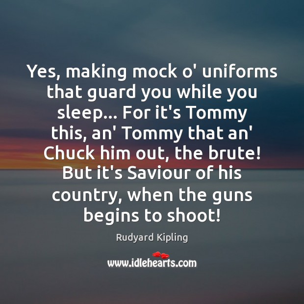Yes, making mock o’ uniforms that guard you while you sleep… For Image