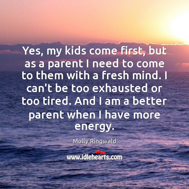 Yes, my kids come first, but as a parent I need to Image