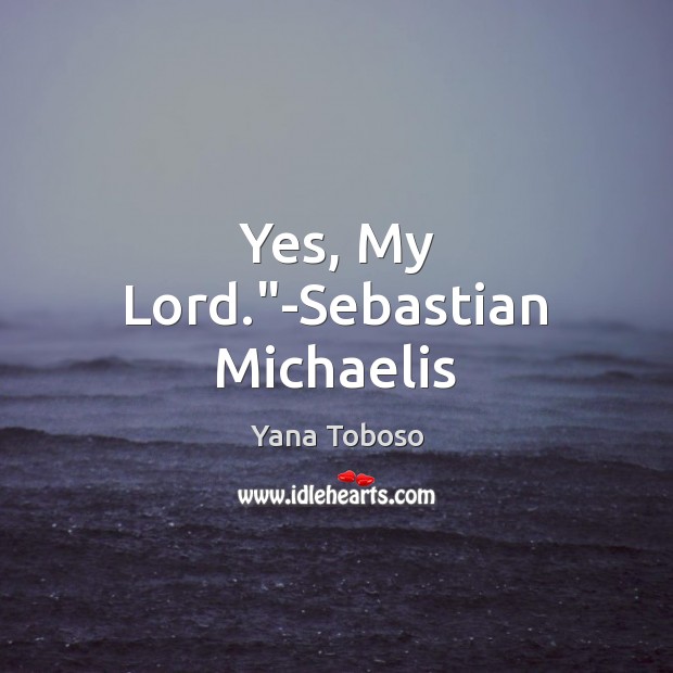 Yes, My Lord.”-Sebastian Michaelis Image