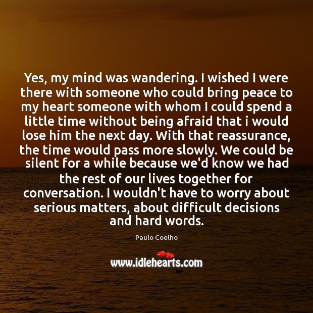 Yes, my mind was wandering. I wished I were there with someone Image