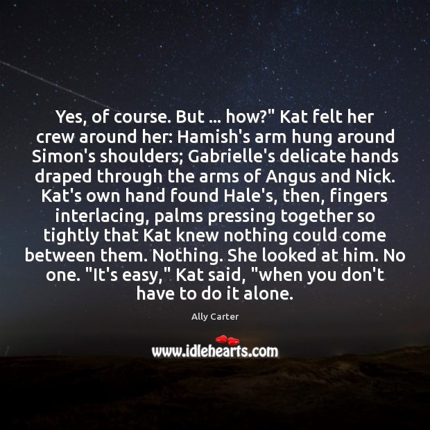 Yes, of course. But … how?” Kat felt her crew around her: Hamish’s Ally Carter Picture Quote