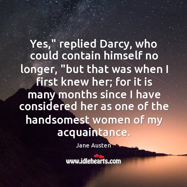 Yes,” replied Darcy, who could contain himself no longer, “but that was Image