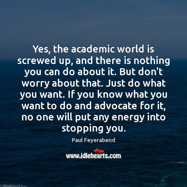 Yes, the academic world is screwed up, and there is nothing you Image
