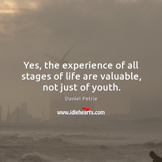 Yes, the experience of all stages of life are valuable, not just of youth. 