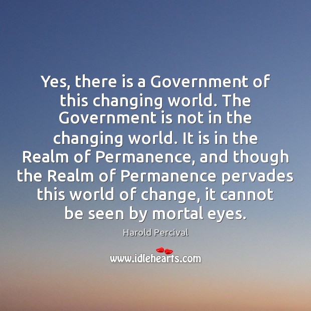 Yes, there is a Government of this changing world. The Government is Image