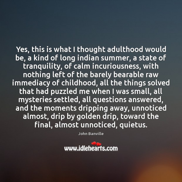 Yes, this is what I thought adulthood would be, a kind of Summer Quotes Image
