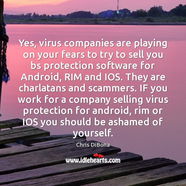Yes, virus companies are playing on your fears to try to sell Chris DiBona Picture Quote