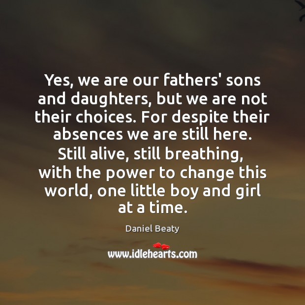 Yes, we are our fathers’ sons and daughters, but we are not Daniel Beaty Picture Quote