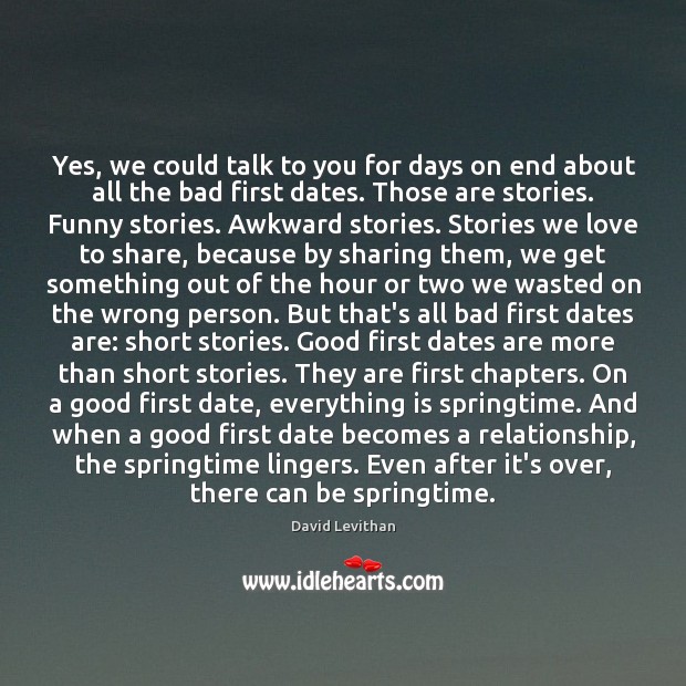 Yes, we could talk to you for days on end about all David Levithan Picture Quote