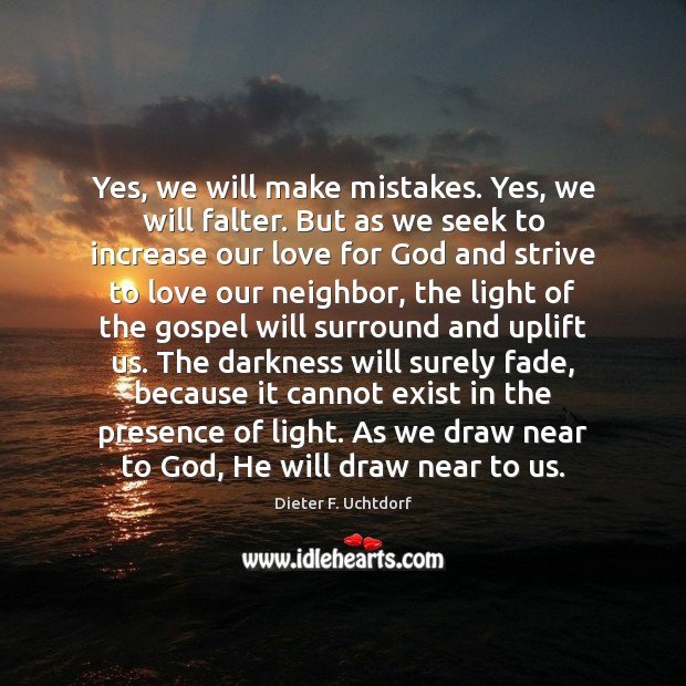 Yes, we will make mistakes. Yes, we will falter. But as we Image