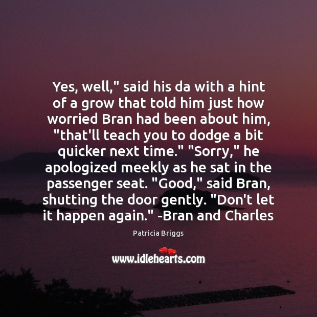Yes, well,” said his da with a hint of a grow that Patricia Briggs Picture Quote