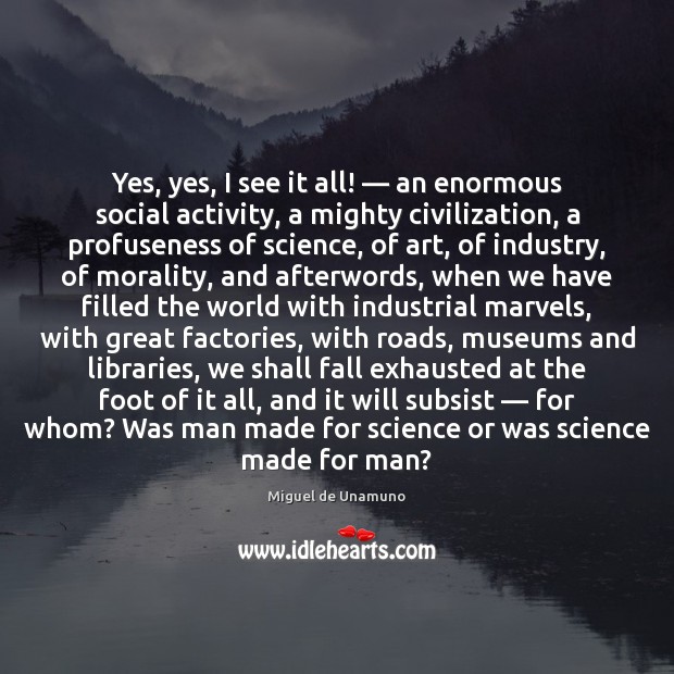 Yes, yes, I see it all! — an enormous social activity, a mighty Miguel de Unamuno Picture Quote