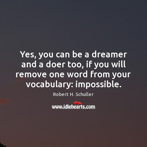 Yes, you can be a dreamer and a doer too, if you Robert H. Schuller Picture Quote