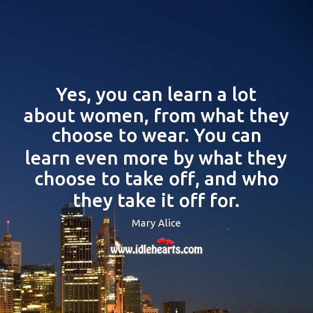 Yes, you can learn a lot about women, from what they choose Mary Alice Picture Quote