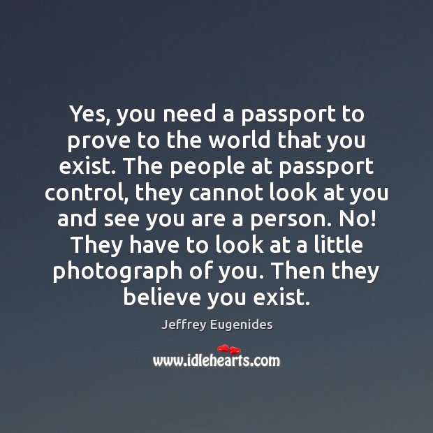 Yes, you need a passport to prove to the world that you Image