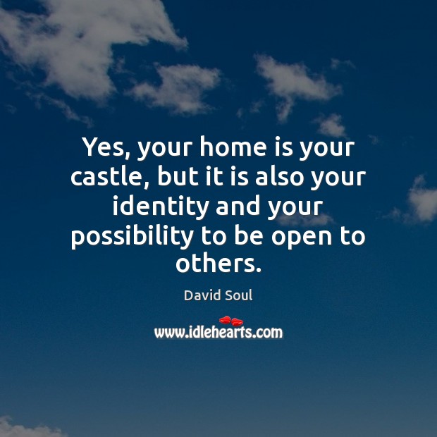 Yes, your home is your castle, but it is also your identity Home Quotes Image