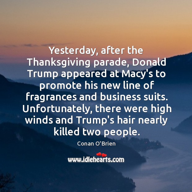 Yesterday, after the Thanksgiving parade, Donald Trump appeared at Macy’s to promote Thanksgiving Quotes Image