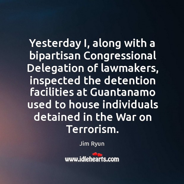 Yesterday i, along with a bipartisan congressional delegation of lawmakers Jim Ryun Picture Quote