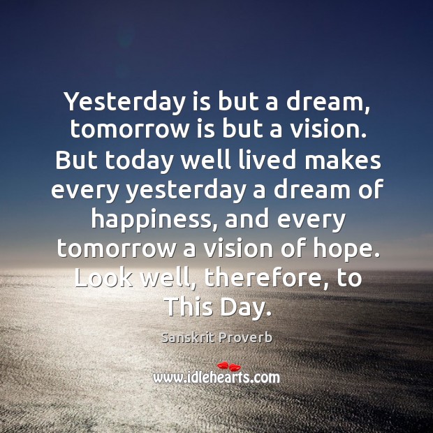Yesterday is but a dream, tomorrow is but a vision. Image