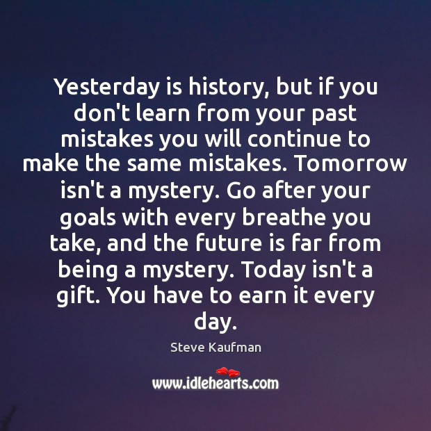Yesterday is history, but if you don’t learn from your past mistakes Steve Kaufman Picture Quote