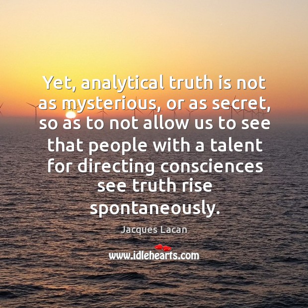 Yet, analytical truth is not as mysterious, or as secret, so as to not allow us to see Image