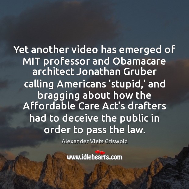 Yet another video has emerged of MIT professor and Obamacare architect Jonathan Alexander Viets Griswold Picture Quote