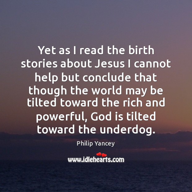 Yet as I read the birth stories about Jesus I cannot help Philip Yancey Picture Quote