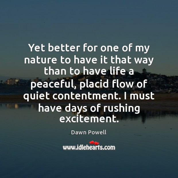 Yet better for one of my nature to have it that way Dawn Powell Picture Quote