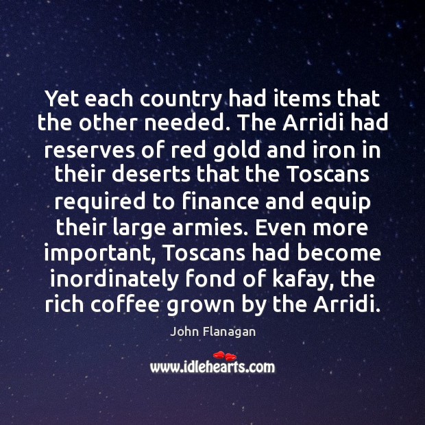 Yet each country had items that the other needed. The Arridi had John Flanagan Picture Quote