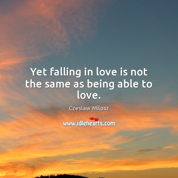 Yet falling in love is not the same as being able to love. Falling in Love Quotes Image