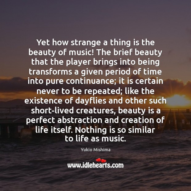 Yet how strange a thing is the beauty of music! The brief Yukio Mishima Picture Quote