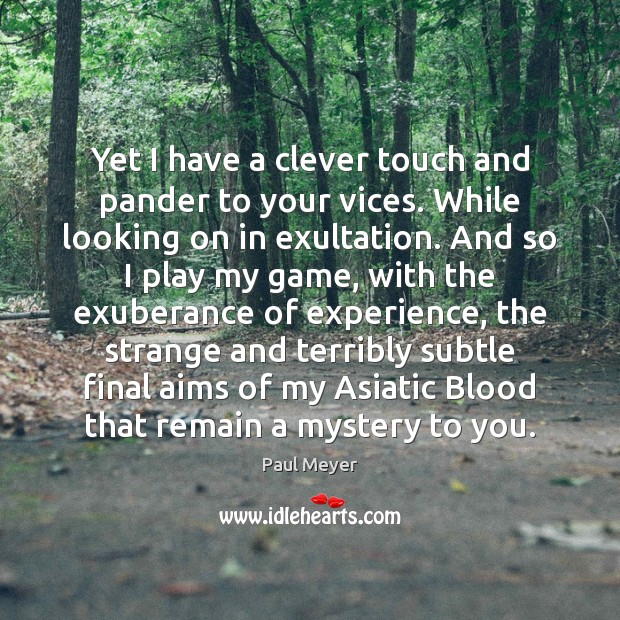 Yet I have a clever touch and pander to your vices. While Clever Quotes Image