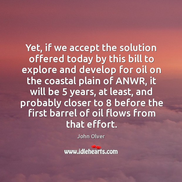 Yet, if we accept the solution offered today by this bill to explore and develop for oil on the Image