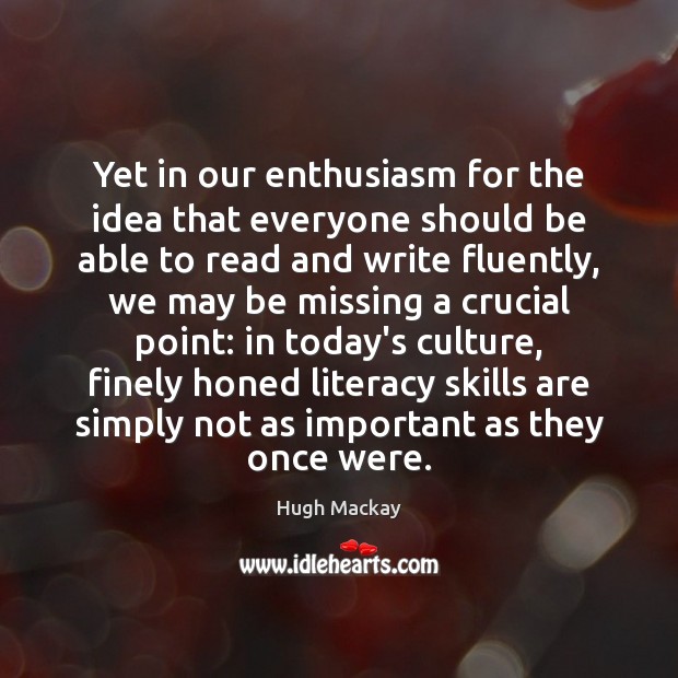 Yet in our enthusiasm for the idea that everyone should be able Hugh Mackay Picture Quote