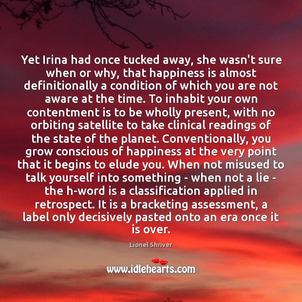 Yet Irina had once tucked away, she wasn’t sure when or why, Lionel Shriver Picture Quote
